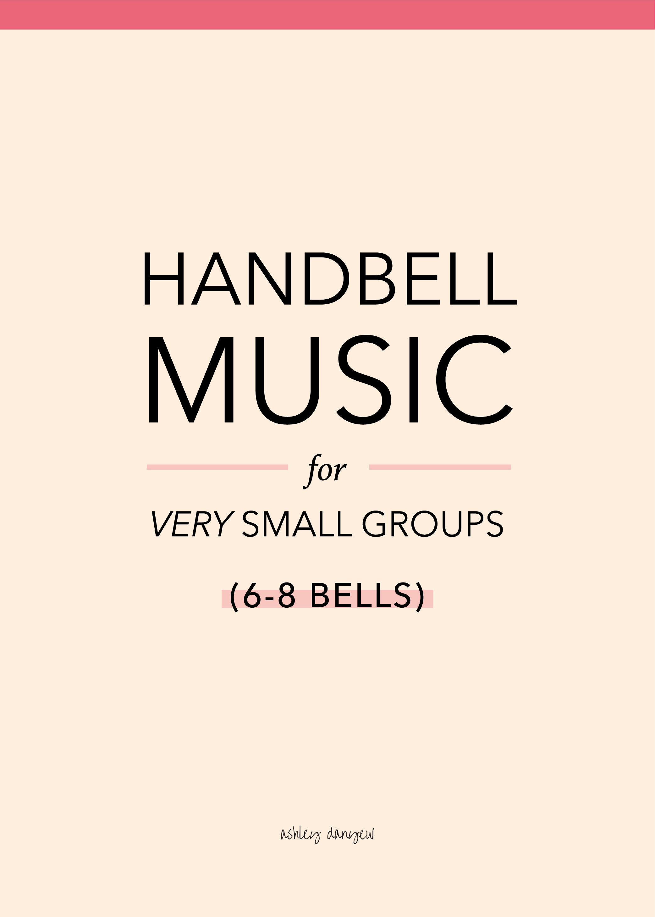 Handbell Music for Very Small Groups 6 8 Bells Ashley Danyew